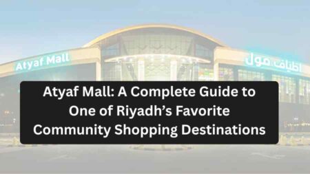 Atyaf Mall: A Complete Guide to One of Riyadh’s Favorite Community ...