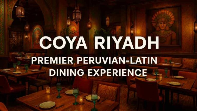 Coya Riyadh: A Complete Insider Guide to Riyadh’s Iconic Peruvian-Latin ...