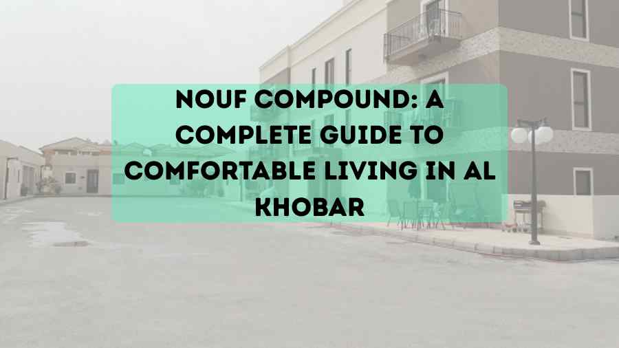 Nouf Compound: A Complete Guide to Comfortable Living in Al Khobar nouf compound