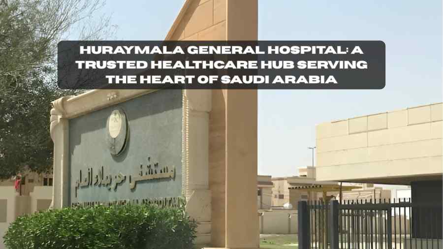 Huraymala General Hospital: A Trusted Healthcare Hub Serving the Heart of Saudi Arabia huraymala general hospital